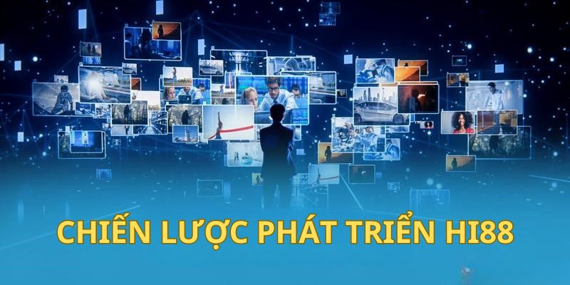 Giới Thiệu Hi88 - Sứ Mệnh & Tầm Nhìn Của Thương Hiệu Top Đầu 2 Chiến lược phát triển của Hi88